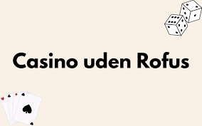 Online Casinoer Uden ROFUS Hvorfor vælge dem